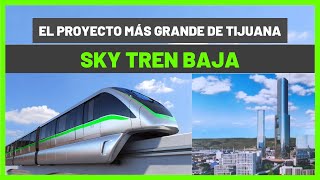 Presentan SKY TREN BAJA TIJUANA EL PROYECTO MAS GRANDE EN LA HISTORIA DE BAJA CALIFORNIA [upl. by Ardnosal]