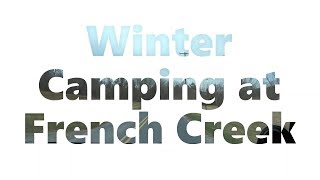 Winter Camping at French Creek [upl. by Belmonte]