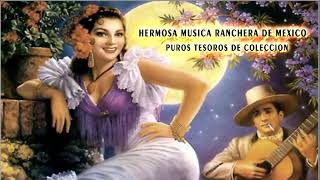 HERMOSA MUSICA RANCHERA DE MEXICO PUROS TESOROS DE COLECCION [upl. by Gustavo]