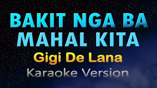 BAKIT NGA BA MAHAL KITA  KARAOKE Gigi De Lana [upl. by Dasya]