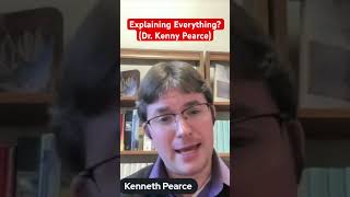 Explaining Everything Dr Kenny Pearce [upl. by Ardehs]