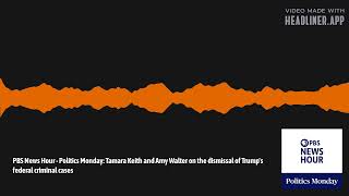 PBS News Hour  Politics Monday Tamara Keith and Amy Walter on the dismissal of Trumps federal [upl. by Akeim]