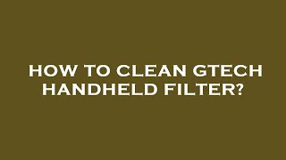 How to clean gtech handheld filter [upl. by Baggs]