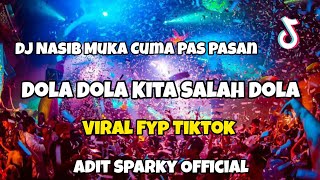 DJ DOLA DOLA KITA SALAH DOLA VIRAL TIKTOK‼️ DOLA  Adit Sparky Official Nwrmxx FULLBASS [upl. by Siurtemed498]