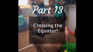 Part 13 Crossing the Equator [upl. by Goulder979]