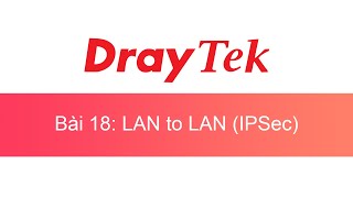 018 DrayTek VPN Lan To Lan IPSec DVLTLI  DrayTek Unofficial [upl. by Finer]