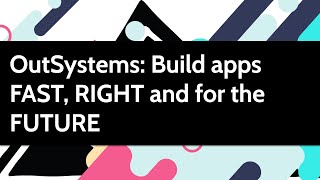 OutSystems Build Applications Fast Right and for the Future [upl. by Eloisa944]