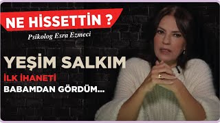 Yeşim Salkım  İlk ihaneti babamdan gördüm Esra Ezmeci ile Ne Hissettin [upl. by Mahla]