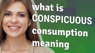 Conspicuous consumption  meaning of Conspicuous consumption [upl. by Leisha]