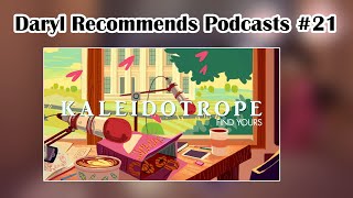 Kaleidotrope l Daryl Recommends Podcasts 21 [upl. by Atnoid]