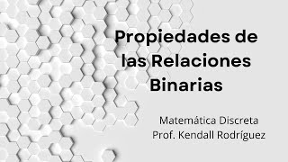 Semana  10 Propiedades de Relaciones Reflexiva Simétrica y Transitiva Teoría [upl. by Japheth]