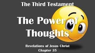 Power of Thoughts Feelings and the Will Jesus Christ explains ❤️ The Third Testament Chapter 35 [upl. by Kristina]