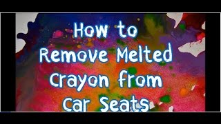 How to Remove Melted Crayon Stains from Car Seats [upl. by Saihtam]