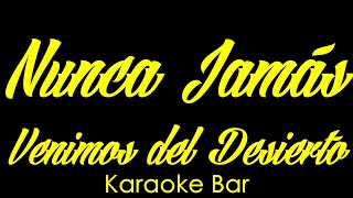 Karaoke  Nunca Jamás  Venimos del Desierto  Karaoke Bar [upl. by Ecenahs]