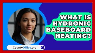 What Is Hydronic Baseboard Heating  CountyOfficeorg [upl. by Dahsar]