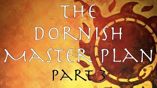 A Song of Ice and Fire The Dornish Master Plan Part 3 [upl. by Weisman]