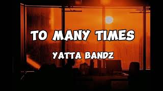 Yatta bandz  Too Many Times Lyrics [upl. by Alano]