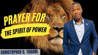 Prayer for the Spirit of Power  Christopher D Traore [upl. by Mace191]