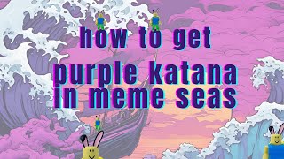 How to get purple katana Meme Seas [upl. by Venetia]