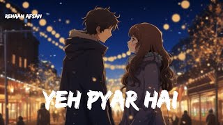 Yeh Pyar Hai lofi virsion slowedreverb [upl. by Retloc]