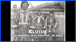 Klutuk  The Original Mad Trapper Alaska [upl. by Buckden90]