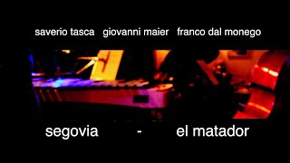 Saverio Tasca  Giovanni Maier  Franco Dal Monego  Segovia  El Matador [upl. by Iretak]