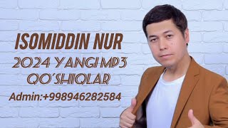 Isomiddin Nur 2024 Yangi Mp3 Qoshiqlar [upl. by Sender]