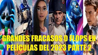 GRANDES FRACASOS O FLOPS EN PELÍCULAS DEL AÑO 2023 PARTE 2 [upl. by Letsyrc197]