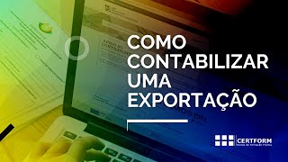 📈💼🌎Vídeo Aula Exportações Como contabilizar uma Exportação [upl. by Hinch]