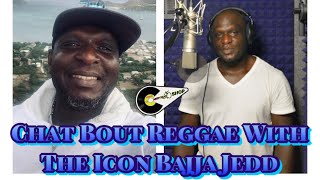 Chat Bout Reggae With The Icon Bajja Jedd [upl. by Weisbart]