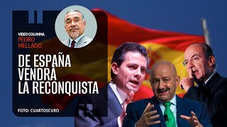 De España vendrá la reconquista de México Por Pedro Mellado [upl. by Leid987]