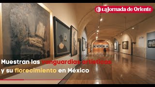 Muestran las vanguardias artísticas y su florecimiento en México [upl. by Westland412]