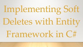 Implementing Soft Deletes with Entity Framework in C [upl. by Ranna]