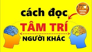 Cách Đọc Tâm Trí người khác để Không bị Lừa Dối và Lợi Dụng [upl. by Nnylirehs659]