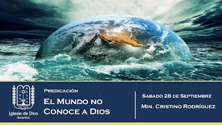 El Mundo no Conoce a Dios  Min Cristino Rodríguez  28Septiembre2024 [upl. by Baelbeer850]