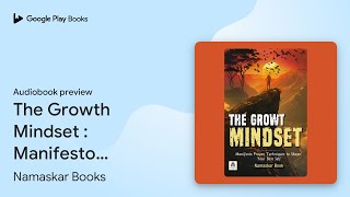 The Growth Mindset  Manifesto Proven… by Namaskar Books · Audiobook preview [upl. by Eniwtna439]