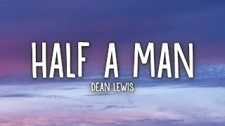 Dean Lewis  Half A Man Lyrics [upl. by Pudendas626]