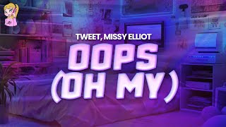 Tweet feat Missy Elliot  Oops Oh My  Lyrics [upl. by Yrret]