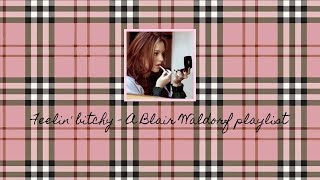 ♡ feelin bitchy  a Blair Waldorf playlist ♡ [upl. by Teteak]