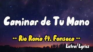 Caminar de Tu Mano Letras  Lyrics  Río Roma ft Fonseca [upl. by Eerihs422]