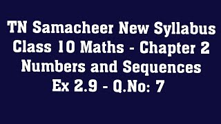 TN Samacheer New Syllabus Class 10 Maths  Chapter 2  Numbers and Sequences  Ex 29  QNo 7 [upl. by Rehttam]