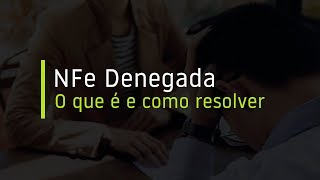 NFe Denegada O que é e como resolver [upl. by Tnarb16]