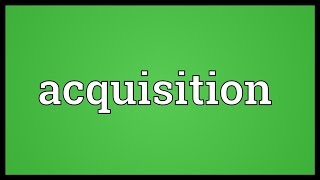 Acquisition Meaning [upl. by Salvidor]