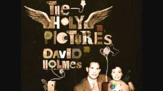 David Holmes  I Heard Wonders [upl. by Weisler784]