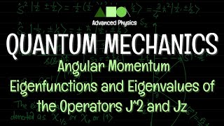 Quantum Mechanics  Angular Momentum Eigenfunctions and Eigenvalues of the Operators J2 and Jz 2 [upl. by Mord]