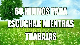 60 HIMNOS PARA ESCUCHAR MIENTRAS TRABAJAS  HERMOSOS HIMNOS QUE TOCAN EL CORAZÓN [upl. by Wendall]