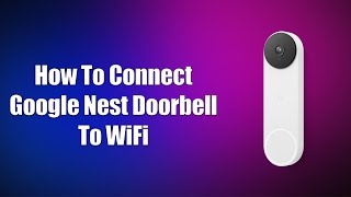 How To Connect Google Nest Doorbell To WiFi [upl. by Mohkos]