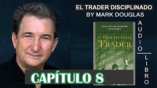 EL TRADER DISCIPLINADO  Mark Douglas  CAPÍTULO 8 [upl. by Lanni]