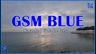 GSM Blue Karaoke  Ilocano Song  HD [upl. by Ytisahc]