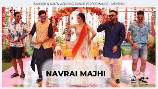 Navrai Majhi  Bandish amp Nans Wedding Dance Performance  Mehendi [upl. by Leirbma]